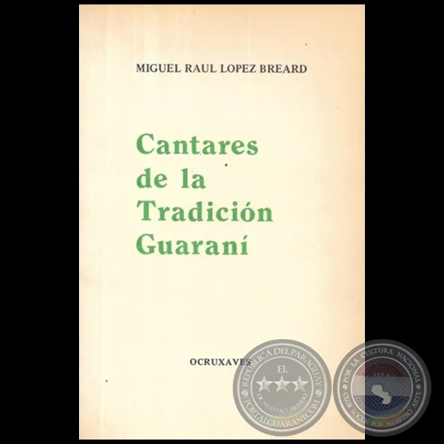 CANTARES DE LA TRADICIÓN GUARANÍ - Autor: MIGUEL LÓPEZ BREARD - Año 1988